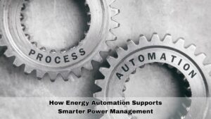 How Energy Automation Supports Smarter Power Management