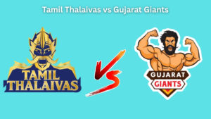 Tamil Thalaivas vs Gujarat Giants